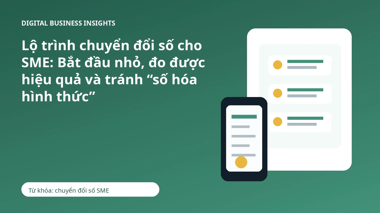 Lộ trình chuyển đổi số cho SME: Bắt đầu nhỏ, đo được hiệu quả và tránh “số hóa hình thức”
